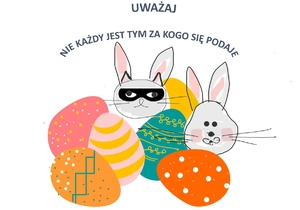 Obrazek z napisem Uważaj nie każdy jest tym za kogo się podaje oraz pisanki wielkanocne