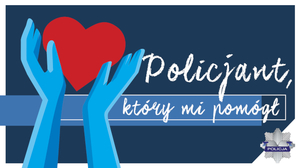 Plakat z wydrukiem ,,Policjant, który mi pomógł&quot;