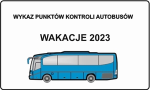 Plakat z napisem ,,Wykaz punktów kontroli autobusów&quot; - Wakacje 2023