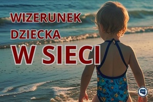 Na zdjęciu uwidoczniona jest od tyłu sylwetka dziecka na plaży a w górnej części po lewej stronie jest napis o treści: ,,Wizerunek dziecka w sieci&quot;