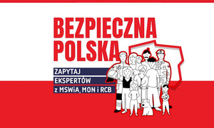 Zdjęcie przedstawia tło w barwach narodowych biało czerwonych z napisem - Bezpieczna Polska, Zapytaj ekspertów z MSWiA, MON, RCBB